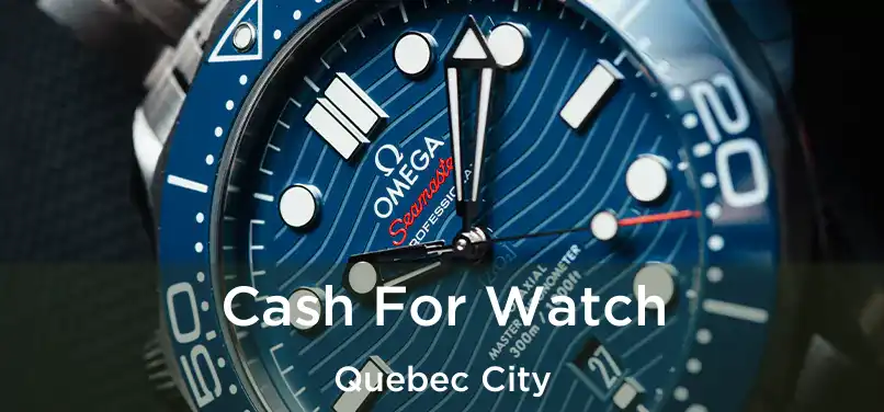  Cash For Watch Quebec City