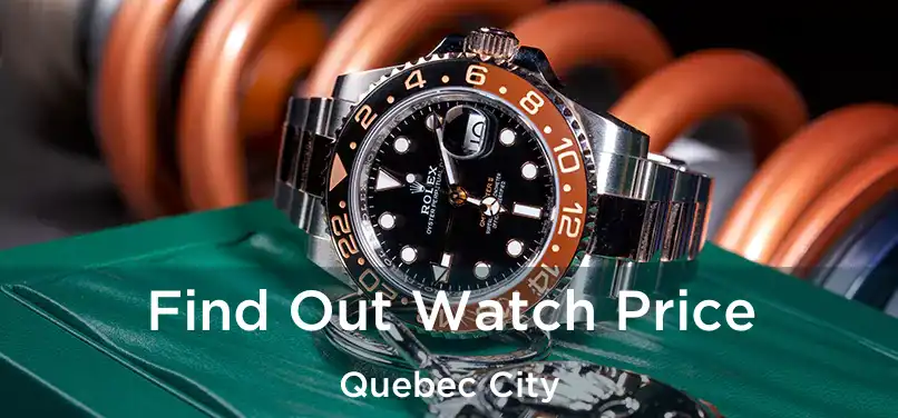  Find Out Watch Price Quebec City