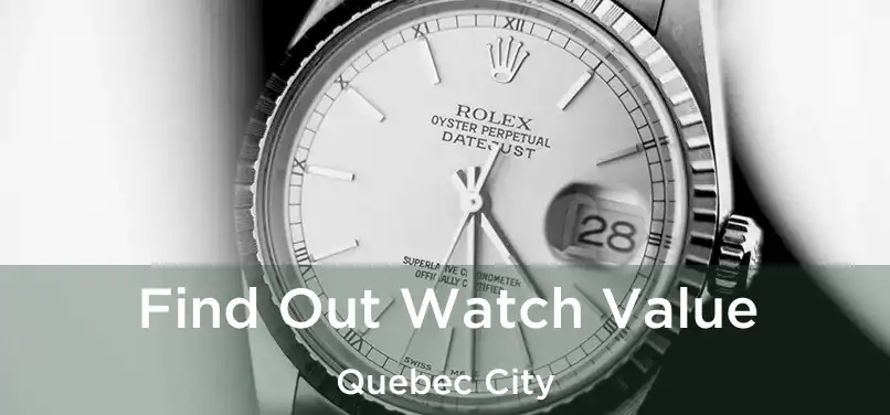  Find Out Watch Value Quebec City