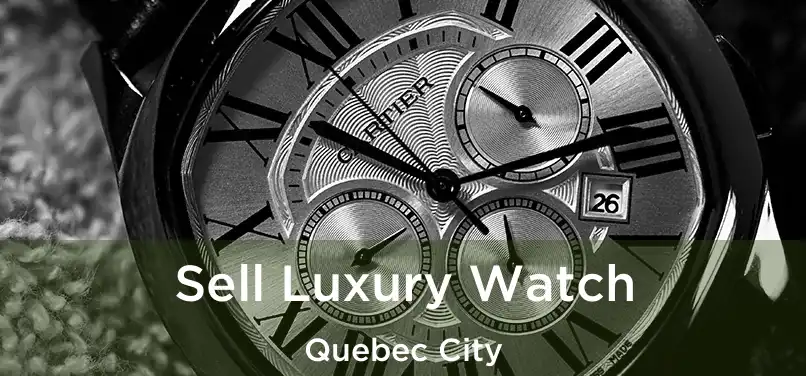  Sell Luxury Watch Quebec City